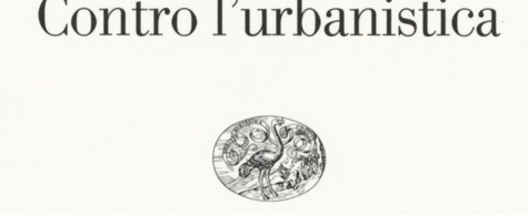 L’urbanistica che uccide le città