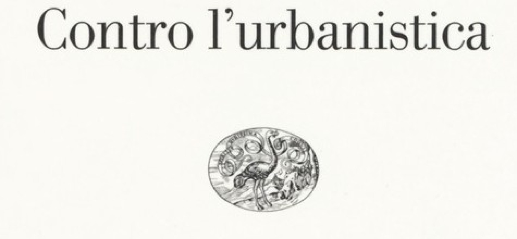 L’urbanistica che uccide le città