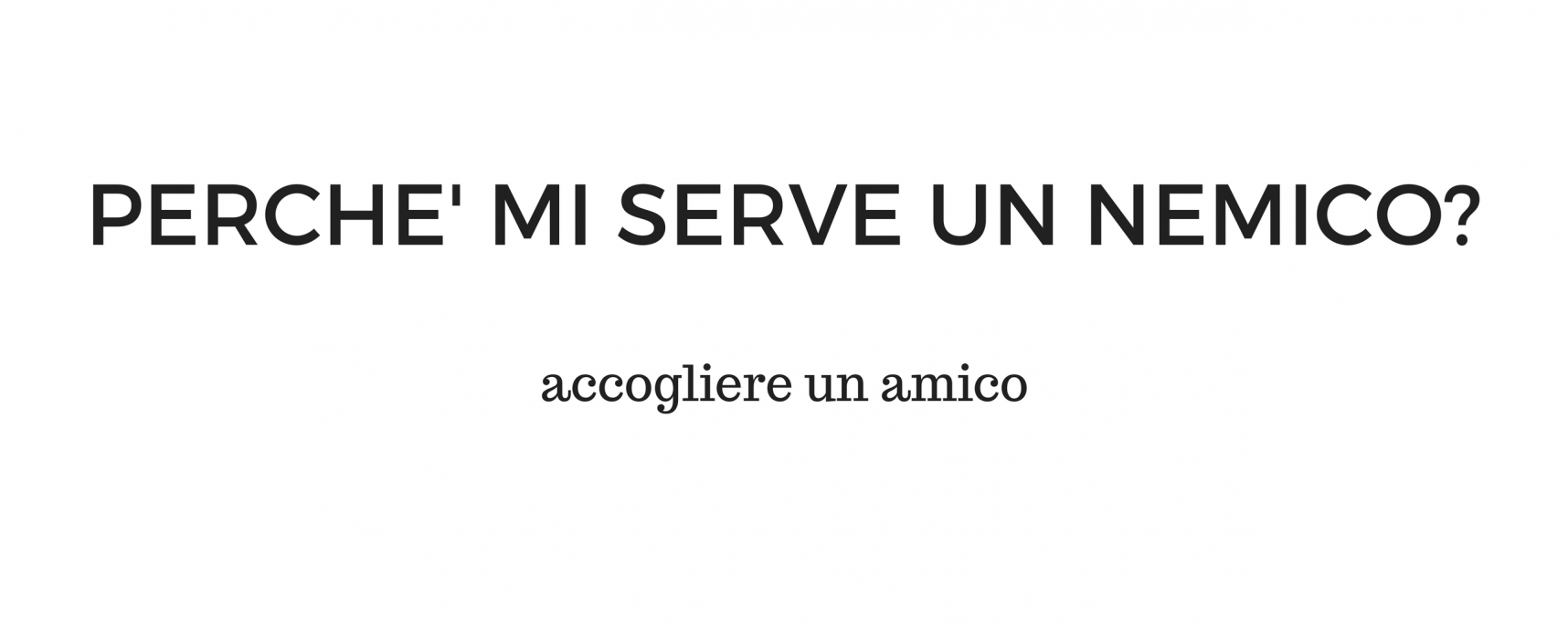 Le 5 domande – “Perchè mi serve un nemico?”