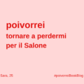 Poivorrei ancora e per sempre il Salone