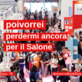 Poivorrei ancora e per sempre il Salone