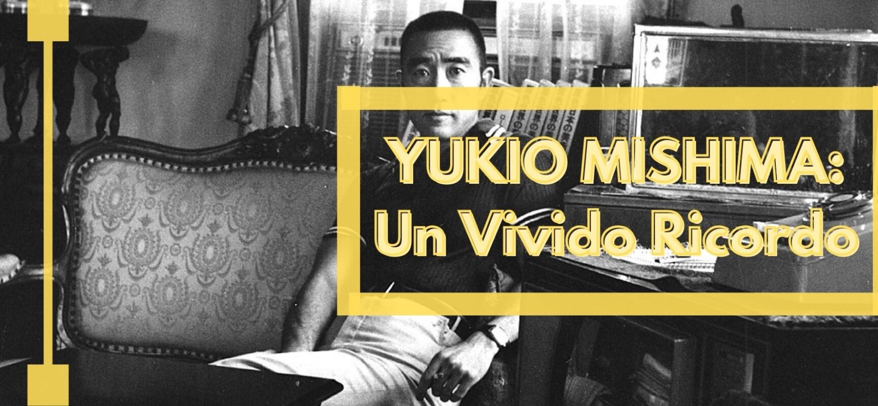 YUKIO MISHIMA: Un Vivido Ricordo